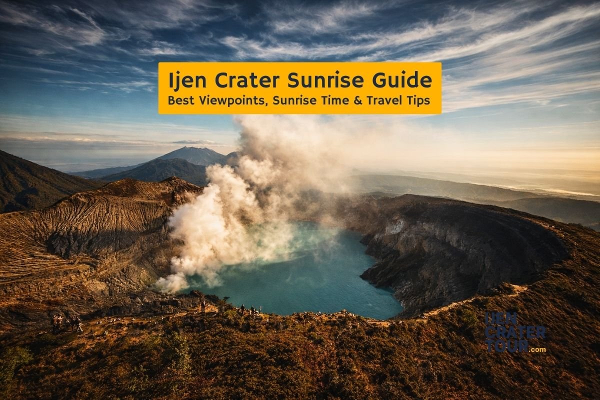 Ijen Crater Sunrise Guide 2026: Best Viewpoints, Sunrise Time & Travel Tips